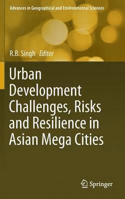 Urban Development Challenges, Risks and Resilience in Asian Mega Cities 1