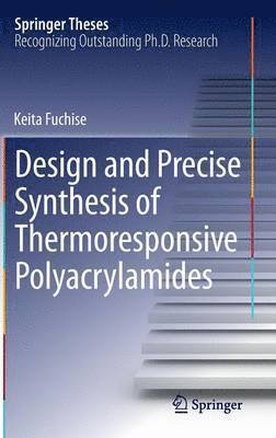Keita Fuchise - Design and Precise Synthesis of Thermoresponsive Polyacrylamides, Inbunden