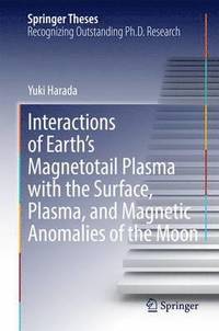 bokomslag Interactions of Earths Magnetotail Plasma with the Surface, Plasma, and Magnetic Anomalies of the Moon