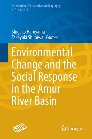 Shigeko Haruyama, Takayuki Shiraiwa - Environmental Change and the Social Response in the Amur River Basin, Inbunden