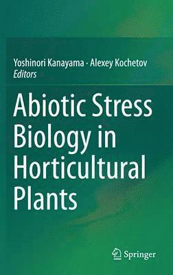 Yoshinori Kanayama, Alexey Kochetov - Abiotic Stress Biology in Horticultural Plants, Inbunden