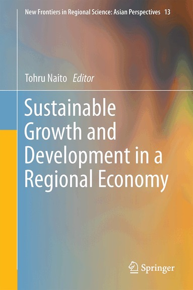 Tohru Naito - Sustainable Growth and Development in a Regional Economy, Inbunden