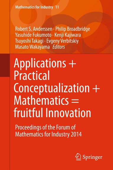 Robert S. Anderssen, Philip Broadbridge, Yasuhide Fukumoto, Kenji Kajiwara, Tsuyoshi Takagi, Evgeny Verbitskiy, Masato Wakayama - Applications + Practical Conceptualization + Mathematics = fruitful Innovation, Inbunden