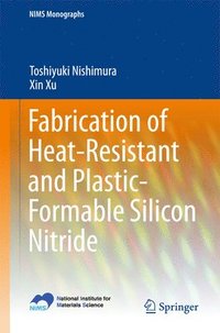 bokomslag Fabrication of Heat-Resistant and Plastic-Formable Silicon Nitride