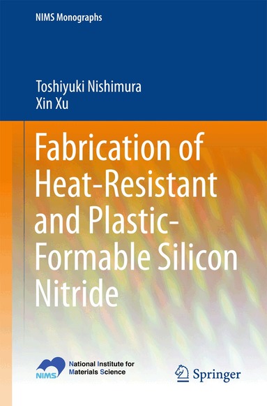 Toshiyuki Nishimura, Xin Xu - Fabrication of Heat-Resistant and Plastic-Formable Silicon Nitride, Häftad
