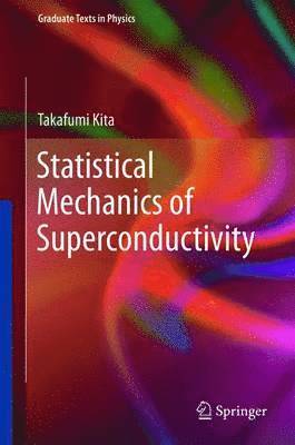 Takafumi Kita - Statistical Mechanics of Superconductivity, Inbunden