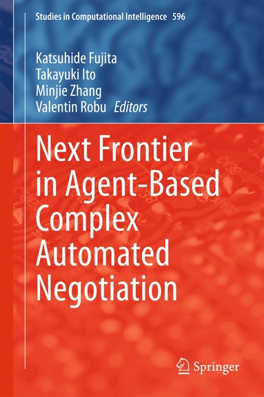 Katsuhide Fujita, Takayuki Ito, Minjie Zhang, Valentin Robu - Next Frontier in Agent-based Complex Automated Negotiation, Inbunden