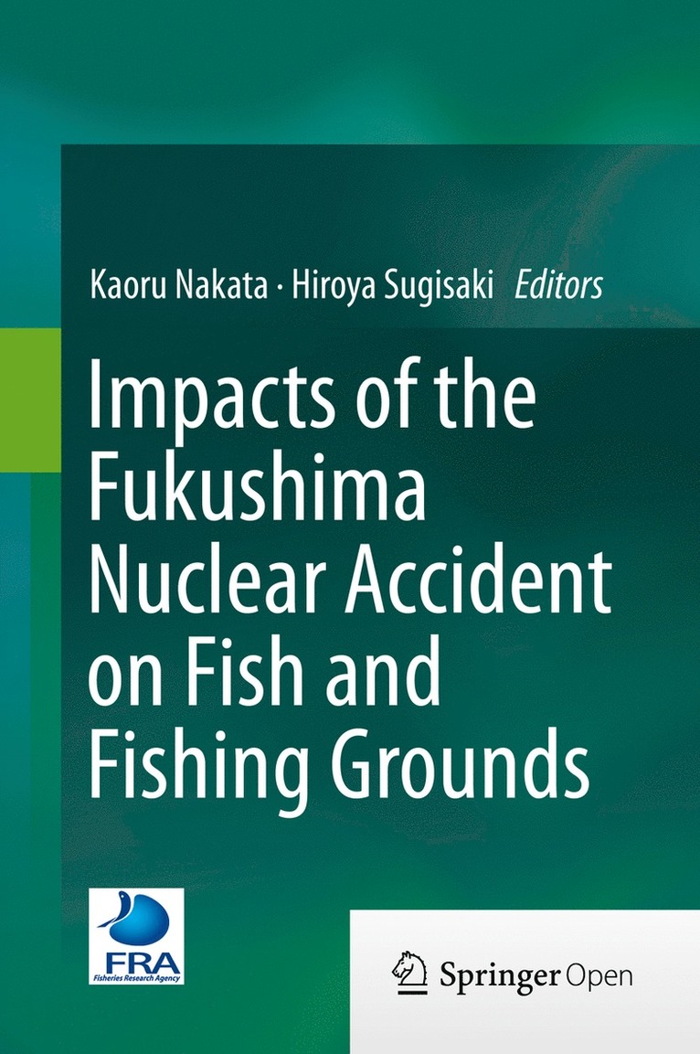 Kaoru Nakata, Hiroya Sugisaki - Impacts of the Fukushima Nuclear Accident on Fish and Fishing Grounds, Inbunden
