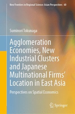 Agglomeration Economies, New Industrial Clusters and Japanese Multinational Firms Location in East Asia 1