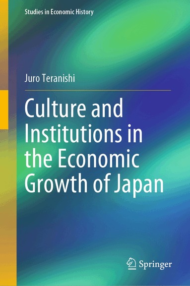 Juro Teranishi - Culture and Institutions in the Economic Growth of Japan, Inbunden