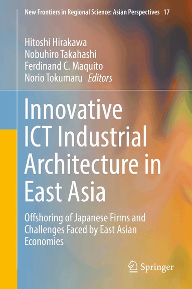 Hitoshi Hirakawa, Nobuhiro Takahashi, Ferdinand C. Maquito, Norio Tokumaru - Innovative ICT Industrial Architecture in East Asia, Inbunden