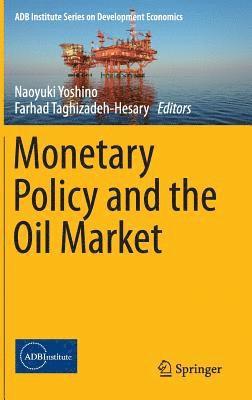 Naoyuki Yoshino, Farhad Taghizadeh-Hesary - Monetary Policy and the Oil Market, Inbunden