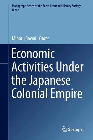 Minoru Sawai - Economic Activities Under the Japanese Colonial Empire, Inbunden
