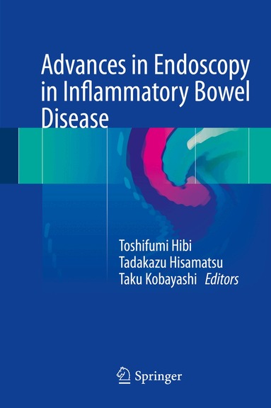 Toshifumi Hibi, Tadakazu Hisamatsu, Taku Kobayashi - Advances in Endoscopy in Inflammatory Bowel Disease, Inbunden