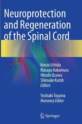 Kenzo Uchida, Masaya Nakamura, Hiroshi Ozawa, Shinsuke Katoh, Yoshiaki Toyama - Neuroprotection and Regeneration of the Spinal Cord, Häftad
