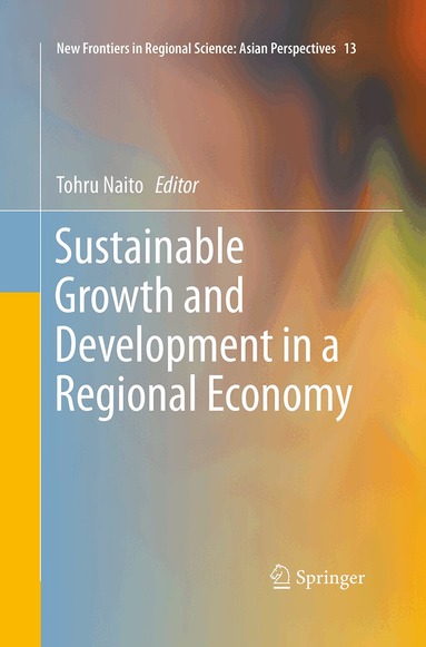 Tohru Naito - Sustainable Growth and Development in a Regional Economy, Häftad