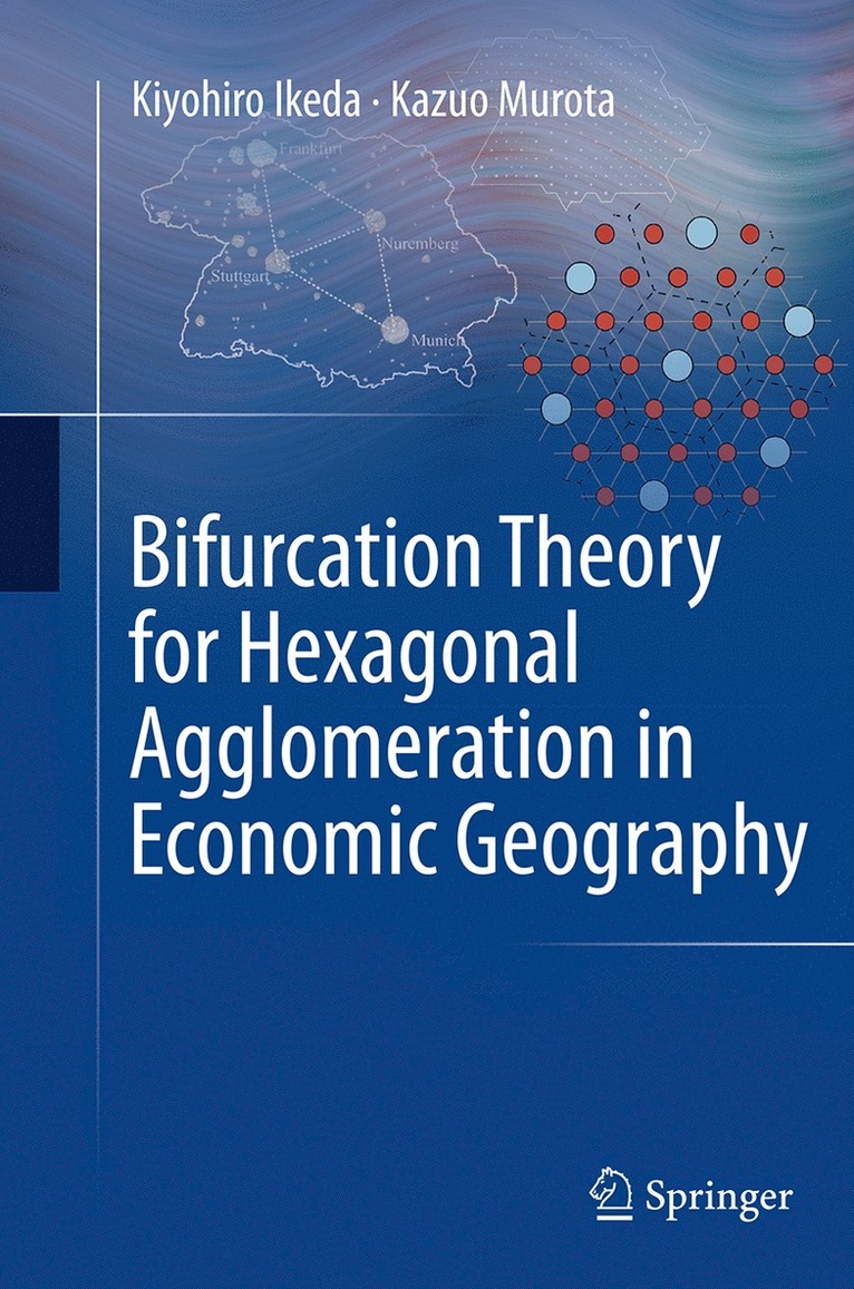 Kiyohiro Ikeda, Kazuo Murota - Bifurcation Theory for Hexagonal Agglomeration in Economic Geography, Häftad