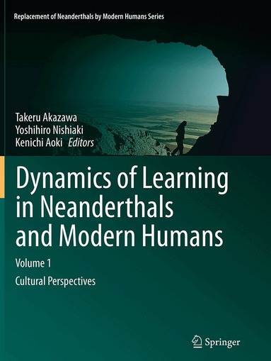 Takeru Akazawa, Yoshihiro Nishiaki, Kenichi Aoki - Dynamics of Learning in Neanderthals and Modern Humans Volume 1, Häftad
