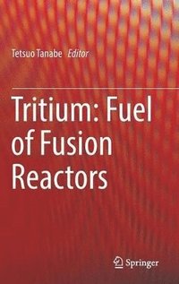 bokomslag Tritium: Fuel of Fusion Reactors