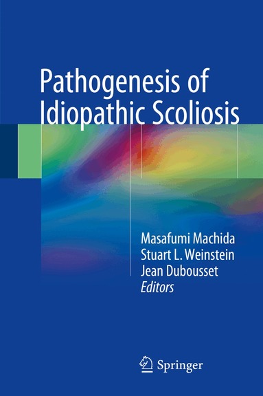 Masafumi Machida, Stuart L. Weinstein, Jean Dubousset - Pathogenesis of Idiopathic Scoliosis, Inbunden