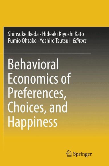 Shinsuke Ikeda, Hideaki Kiyoshi Kato, Fumio Ohtake, Yoshiro Tsutsui - Behavioral Economics of Preferences, Choices, and Happiness, Häftad