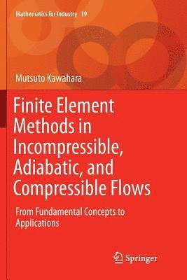Mutsuto Kawahara - Finite Element Methods in Incompressible, Adiabatic, and Compressible Flows, Häftad