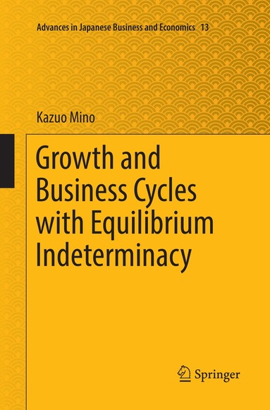 Kazuo Mino - Growth and Business Cycles with Equilibrium Indeterminacy, Häftad