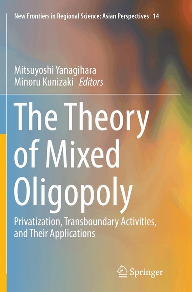 Mitsuyoshi Yanagihara, Minoru Kunizaki - Theory of Mixed Oligopoly, Häftad