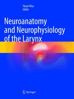 Yasuo Hisa - Neuroanatomy and Neurophysiology of the Larynx, Häftad