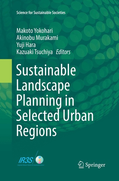 Makoto Yokohari, Akinobu Murakami, Yuji Hara, Kazuaki Tsuchiya - Sustainable Landscape Planning in Selected Urban Regions, Häftad