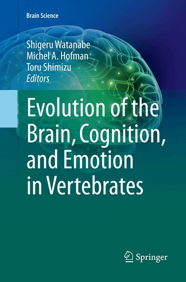Shigeru Watanabe, Michel A Hofman, Toru Shimizu - Evolution of the Brain, Cognition, and Emotion in Vertebrates, Häftad