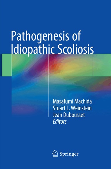 Masafumi Machida, Stuart L. Weinstein, Jean Dubousset - Pathogenesis of Idiopathic Scoliosis, Häftad