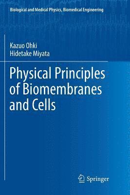 Kazuo Ohki, Hidetake Miyata - Physical Principles of Biomembranes and Cells, Häftad