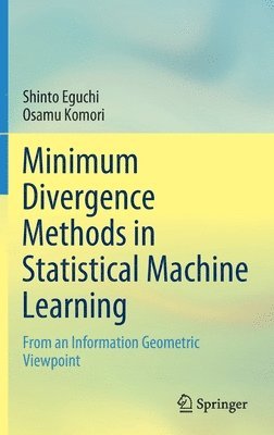 Shinto Eguchi, Osamu Komori - Minimum Divergence Methods in Statistical Machine Learning, Inbunden