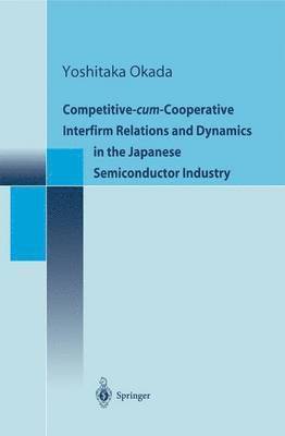 bokomslag Competitive-cum-Cooperative Interfirm Relations and Dynamics in the Japanese Semiconductor Industry