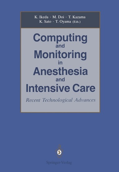 Kazuyuki Ikeda, Matsuyuki Doi, Tomiei Kazama, Kazuo Sato, Tsutomu Oyama - Computing and Monitoring in Anesthesia and Intensive Care, Inbunden