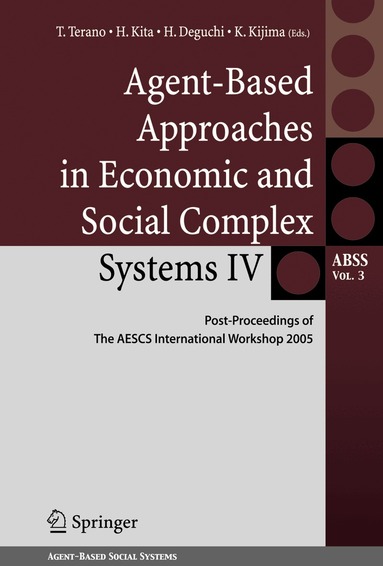 T. Terano, H. Kita, H. Deguchi, K. Kijima - Agent-Based Approaches in Economic and Social Complex Systems IV, Inbunden