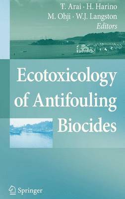 Takaomi Arai, Hiroya Harino, Madoka Ohji, William Langston - Ecotoxicology of Antifouling Biocides, Inbunden