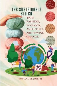 bokomslag Sustainable Stitch, How Fashion, Ecology, and Ethics Are Sewing Change