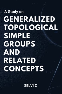 A Study on Generalized Topological Simple Groups and Related Concepts 1