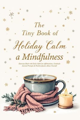 Nora Bright - Tiny Book of Holiday Calm A Mindfulness Exercises Book with Daily Self-Care Affirmations, Gratitude Journal Prompts & Positive Quotes About Yourself, Häftad