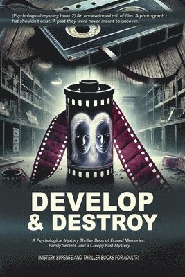 bokomslag Develop & Destroy: (Psychological mystery book 2) An undeveloped roll of film. A photograph that shouldn't exist. A past they were never meant to unco