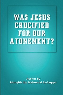 bokomslag Was Jesus Crucified for Our Atonement?