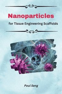 bokomslag Nanoparticles For Tissue Engineering Scaffolds