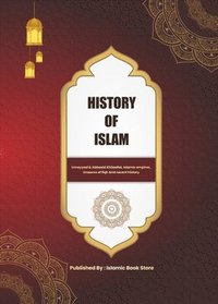 bokomslag History of Islam: Umayyad & Abbasid Khilaafat, Islamic empires, Imaams of fiqh And recent history