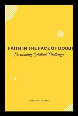 bokomslag Faith in the Face of Doubt: Overcoming Spiritual Challenges