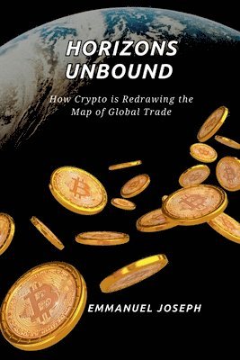 Emmanuel Joseph - Horizons Unbound, How Crypto is Redrawing the Map of Global Trade, Häftad