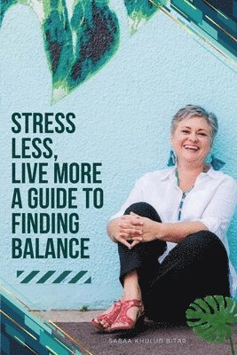 bokomslag Stress Less, Live More - A Guide to Finding Balance