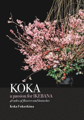 KOKA. A Passion for Ikebana 1