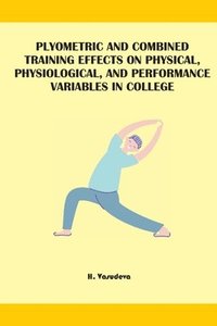 bokomslag Plyometric And Combined Training Effects On Physical, Physiological, And Performance Variables In College